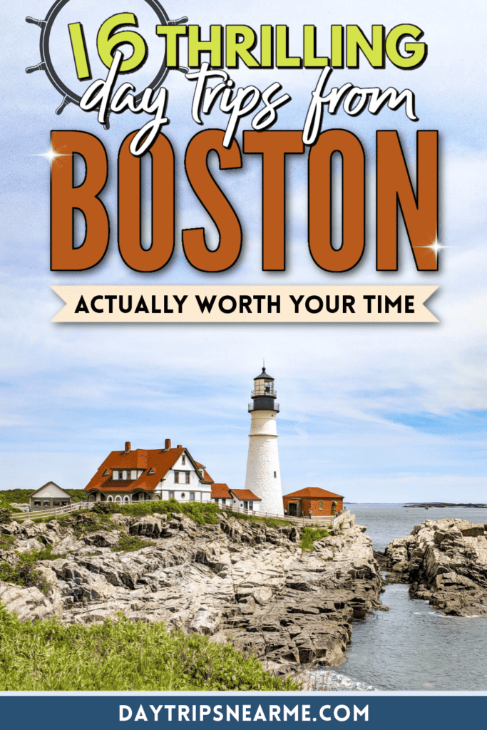 16 Thrilling Day Trips from Boston Actually Worth Your Time