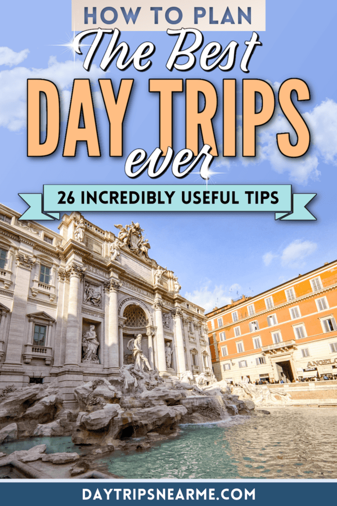 How to Plan Better Day Trips: 26 Insanely Helpful Tips to Maximize Travel Time